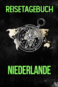 Reisetagebuch Niederlande: Reisejournal f�r den Urlaub - inkl. Packliste Erinnerungsbuch f�r Sehensw�rdigkeiten & Ausfl�ge Notizbuch als Geschenk, Abschiedsgeschenk