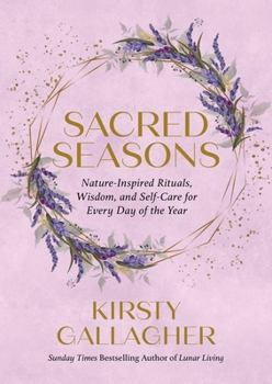 Hardcover Sacred Seasons: Nature-Inspired Rituals, Wisdom, and Self-Care for Every Day of the Year Book