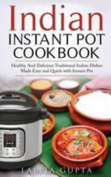 Paperback Indian Instant Pot Cookbook: Healthy and Delicious Traditional Indian Dishes Made Easy and Quick with Instant Pot Electric Pressure Cooker Book