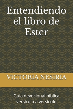 Paperback Entendiendo el libro de Ester: Guía devocional bíblica versículo a versículo [Spanish] Book
