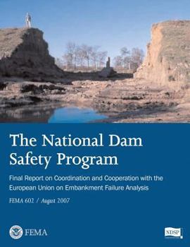 Paperback The National Dam Safety Program Final Report on Coordination and Cooperation With The European Union on Embankment Failure Analysis (FEMA 602 / August Book