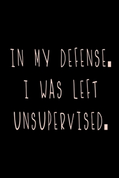 In my defense, I was left unsupervised: Food Journal | Track your Meals | Eat clean and fit | Breakfast Lunch Diner Snacks | Time Items Serving Cals Sugar Protein Fiber Carbs Fat | 110 pages