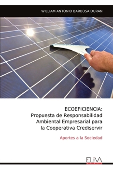 ECOEFICIENCIA: Propuesta de Responsabilidad Ambiental Empresarial para la Cooperativa Crediservir: Aportes a la Sociedad (Spanish Edition)