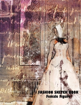 Fashion Designer Sketchbook: A book designed and dedicated to Fashionistas. Create your style using the different pose templates available. Over 150 pages and sized 8.5 x 11.