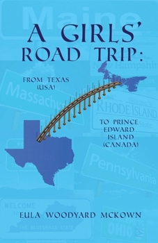 Paperback A Girls' Road Trip: From Texas (U.S.) to Prince Edward Island (Canada) Book