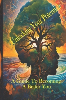 Paperback Unlocking Your Potential: A Guide to Becoming a Better You Book