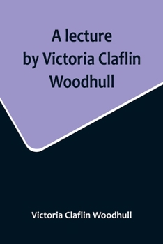 Paperback A lecture by Victoria Claflin Woodhull; In the Boston Theater, Boston, U.S.A. October 22, 1876, before 3,000 people. The review of a century; or, the Book