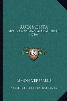 Paperback Rudimenta: Sive Latinae Grammaticae Liber 1 (1716) [Latin] Book