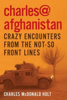 Paperback Charles@afghanistan: Crazy Encounters from the Not-So-Front Lines Book