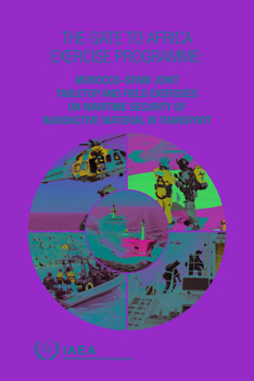 Paperback The Gate to Africa Exercise Programme: Morocco-Spain Joint Tabletop and Field Exercises on Maritime Security of Radioactive Material in Transport Book