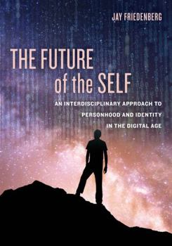 Hardcover The Future of the Self: An Interdisciplinary Approach to Personhood and Identity in the Digital Age Book