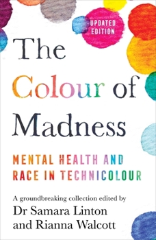 Hardcover The Colour of Madness: Mental Health and Race in Technicolour Book