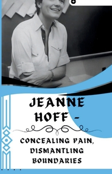 Paperback Jeanne Hoff - Concealing Pain, Dismantling Boundaries: The Amazing Tale of America's First Discreet Transgender Psychiatrist Book