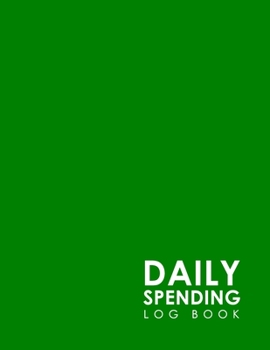 Daily Spending Log Book: Daily Expense Journal, Money Spending Journal, Expense Ledger For Home, Spending Tracker Organizer, Minimalist Green Cover (Volume 18)