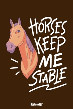 Mein Horses Keep Me Stable Kalender: Kalender für Reiter, Reiterinnen, Pferdebesitzer, Pferdezüchter, Pferdetrainer, Pferdefreunde und Pferdeliebhaber ... A5) und Hochglanz Softcover (German Edition)