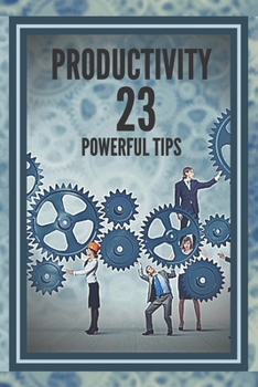 Paperback Productivity: 23 POWERFUL TIPS!: Powerful Guide with INDISPENSABLE STEPS to SUCCESS in PRODUCTIVITY! Book