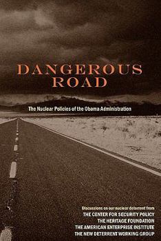 Paperback Dangerous Road: The Nuclear Policies of the Obama Administration Book