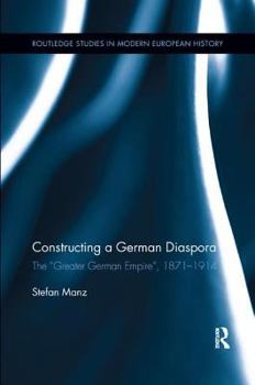 Paperback Constructing a German Diaspora: The "Greater German Empire", 1871-1914 Book