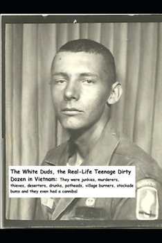 Paperback The White Duds the Real-life Dirty Dozen in Vietnam Book
