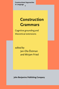 Construction Grammars: Cognitive Grounding and Theoretical Extensions - Book #3 of the Constructional Approaches to Language