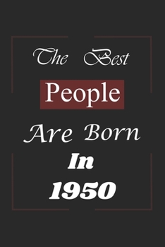 The Best People Are Born In 1950: Birthday Gift Notebook, Journal For Best Friends And Family, Lined (6�9) 100 Pages.
