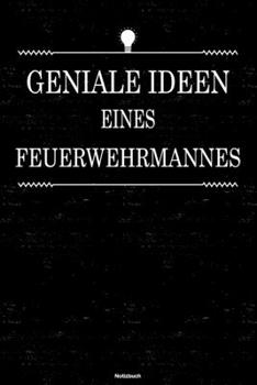 Geniale Ideen eines Feuerwehrmannes Notizbuch: Feuerwehrmann Journal DIN A5 liniert 120 Seiten Geschenk (German Edition)