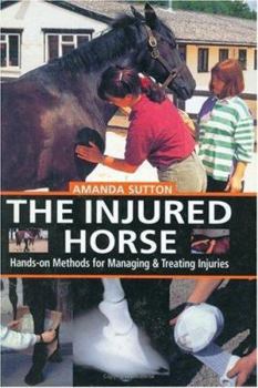Hardcover The Injured Horse: Hands-On Methods for Managing & Treating Injuries Book