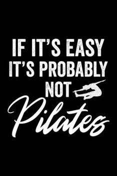 Paperback If It's Easy It's Probably Not Pilates: Lined Journal, Diary, Notebook, 6x9 inches with 120 Pages. Book