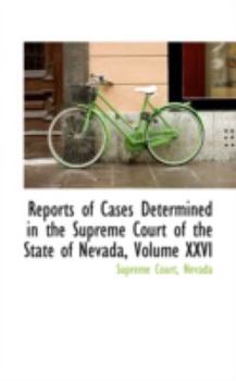 Paperback Reports of Cases Determined in the Supreme Court of the State of Nevada, Volume XXVI Book