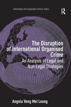 The Disruption of International Organised Crime: An Analysis of Legal and Non-legal Strategies (International and Comparative Criminal Justice)