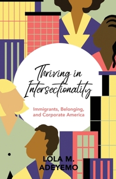 Paperback Thriving in Intersectionality: Immigrants, Belonging, and Corporate America Book