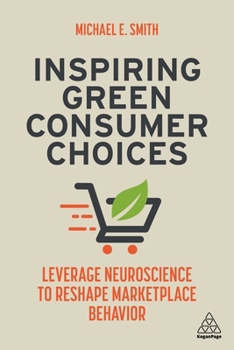 Paperback Inspiring Green Consumer Choices: Leverage Neuroscience to Reshape Marketplace Behavior Book