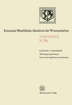 Paperback The Hungry Granulocyte Its Fate and Regulation of Production: 273. Sitzung Am 7. November 1979 in Düsseldorf [German] Book