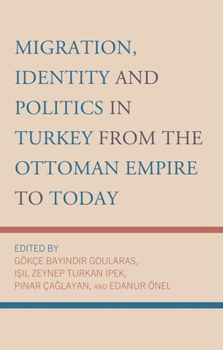Hardcover Migration, Identity and Politics in Turkey from the Ottoman Empire to Today Book