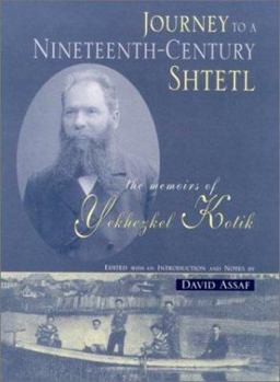 Hardcover A Journey to a Nineteenth-Century Shtetl: The Memoirs of Yekhezkel Kotik Book