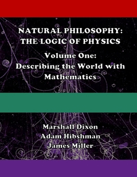 Paperback Natural Philosophy: The Logic of Physics: Volume One: Describing the World with Mathematics Book