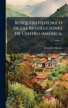 Hardcover Bosquejo HistÃ3rico de las Revoluciones de Centro-AmÃ(c)rica. [Spanish] Book