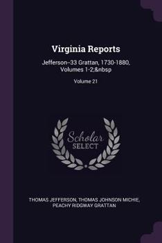 Paperback Virginia Reports: Jefferson--33 Grattan, 1730-1880, Volumes 1-2; Volume 21 Book