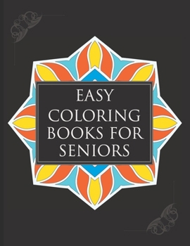 Paperback Easy Coloring Books For Seniors: A Simple Book Of Mandala Designs Ideal For Beginners, Adults, Seniors, Dementia, Alzheimer Or Parkinson Patients Book