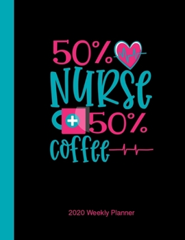 Paperback 50% Nurse + 50% Coffee 2020 Weekly Planner: Yearly Vertical Planner for Nurses Book