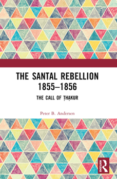 Paperback The Santal Rebellion 1855-1856: The Call of Thakur Book