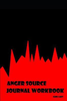 Paperback Anger Source Journal Workbook: Workbook for Sourcing the Cause of Anger Outbursts Book