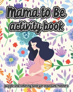 Paperback Mama To Be Activity Book: Puzzle and Coloring Book for Expectant Mothers Book