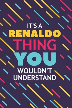 Paperback It's a Renaldo Thing You Wouldn't Understand: Lined Notebook / Journal Gift, 120 Pages, 6x9, Soft Cover, Glossy Finish Book