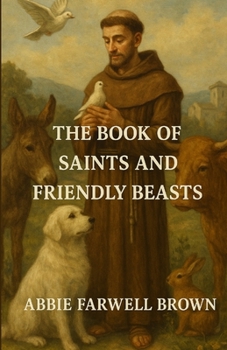 The Book of Saints and Friendly Beasts: An Illustrated Edition with Author Biography, Summary and Character Guide