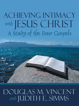 Paperback Achieving Intimacy with Jesus Christ: A Study of the Four Gospels Book