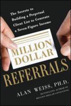 Paperback Million Dollar Referrals: The Secrets to Building a Perpetual Client List to Generate a Seven-Figure Income Book