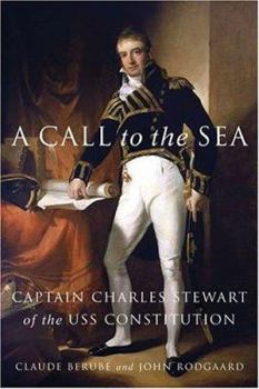 Hardcover A Call to the Sea: Captain Charles Stewart of the USS Constitution Book