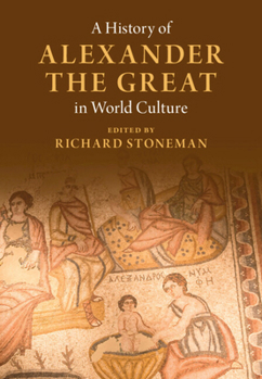 Hardcover A History of Alexander the Great in World Culture Book