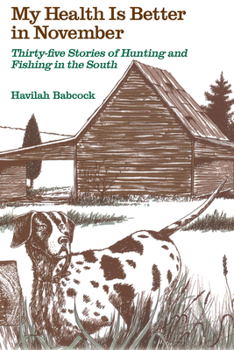 Paperback My Health Is Better in November: Thirty-Five Stories of Hunting and Fishing in the South Book